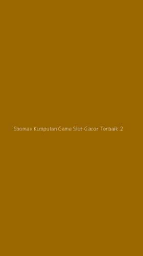 Tampilan Antarmuka Aplikasi Sbomax Kumpulan Game Slot Gacor Terbaik - 2