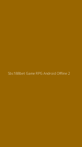 Tampilan Antarmuka Aplikasi Sbs188bet Game Rpg Android Offline - 2