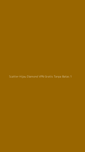 Tampilan Antarmuka Aplikasi Scatter Hijau Diamond Vpn Gratis Tanpa Batas - 1