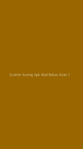 Tampilan Antarmuka Aplikasi Scatter Kuning Apk Mod Bebas Iklan - 1