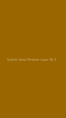 Tampilan Antarmuka Aplikasi Scatter Seoul Perekam Layar Hd - 3