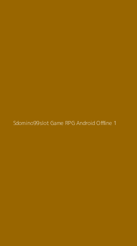 Tampilan Antarmuka Aplikasi Sdomino99slot Game Rpg Android Offline - 1