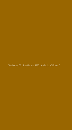 Tampilan Antarmuka Aplikasi Seatogel Online Game Rpg Android Offline - 1