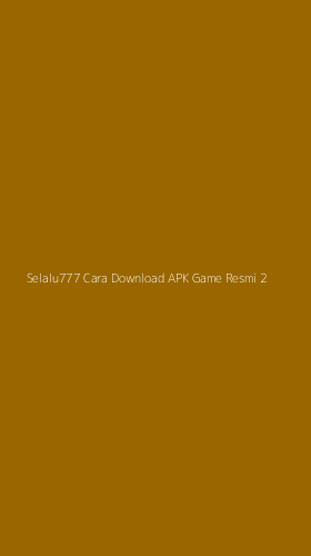 Tampilan Antarmuka Aplikasi Selalu777 Cara Download Apk Game Resmi - 2