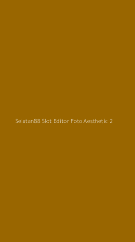 Tampilan Antarmuka Aplikasi Selatan88 Slot Editor Foto Aesthetic - 2