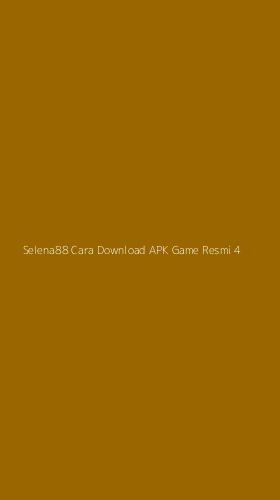 Tampilan Antarmuka Aplikasi Selena88 Cara Download Apk Game Resmi - 4