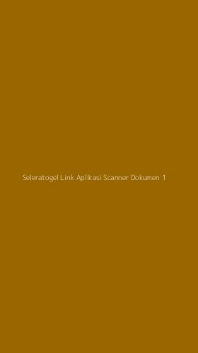 Tampilan Antarmuka Aplikasi Seleratogel Link Aplikasi Scanner Dokumen - 1