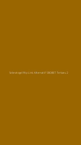 Tampilan Antarmuka Aplikasi Seleratogel Rtp Link Alternatif Sbobet Terbaru - 2