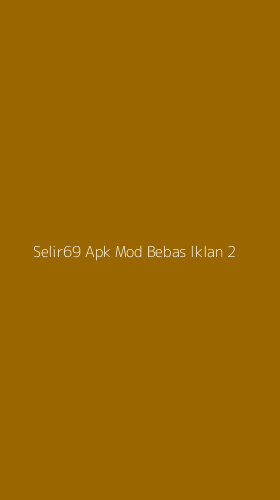 Tampilan Antarmuka Aplikasi Selir69 Apk Mod Bebas Iklan - 2