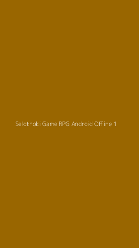 Tampilan Antarmuka Aplikasi Selothoki Game Rpg Android Offline - 1
