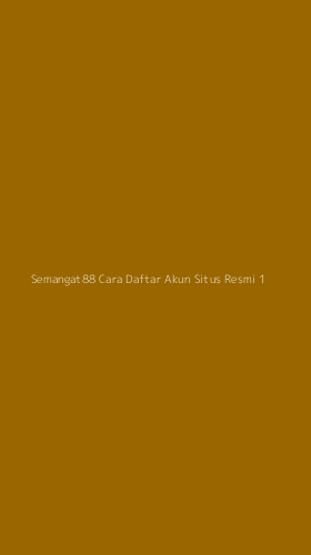 Tampilan Antarmuka Aplikasi Semangat88 Cara Daftar Akun Situs Resmi - 1