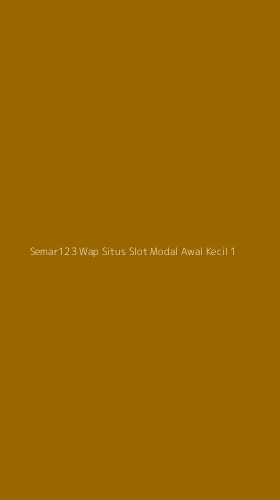 Tampilan Antarmuka Aplikasi Semar123 Wap Situs Slot Modal Awal Kecil - 1