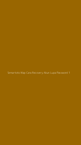 Tampilan Antarmuka Aplikasi Semartoto Wap Cara Recovery Akun Lupa Password - 1