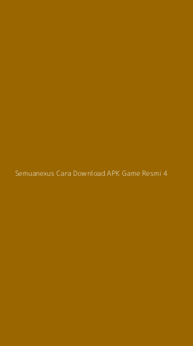 Tampilan Antarmuka Aplikasi Semuanexus Cara Download Apk Game Resmi - 4