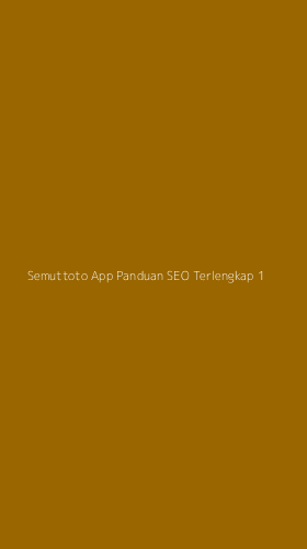 Tampilan Antarmuka Aplikasi Semuttoto App Panduan Seo Terlengkap - 1