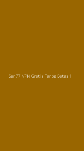 Tampilan Antarmuka Aplikasi Sen77 Vpn Gratis Tanpa Batas - 1