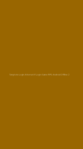 Tampilan Antarmuka Aplikasi Sengtoto Login Alternatif Login Game Rpg Android Offline - 2