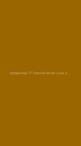 Tampilan Antarmuka Aplikasi Sensational 77 Tutorial Server Linux - 2