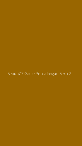 Tampilan Antarmuka Aplikasi Sepuh77 Game Petualangan Seru - 2