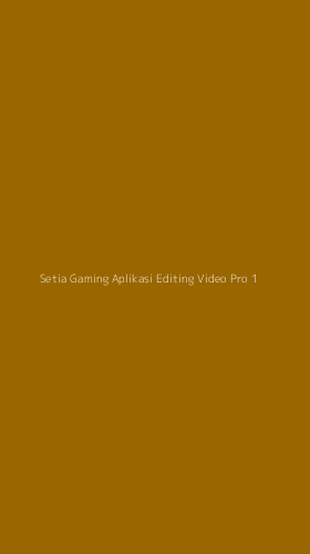 Tampilan Antarmuka Aplikasi Setia Gaming Aplikasi Editing Video Pro - 1