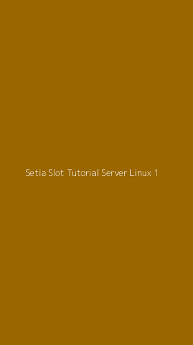 Tampilan Antarmuka Aplikasi Setia Slot Tutorial Server Linux - 1