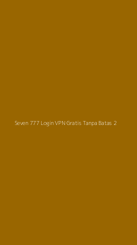 Tampilan Antarmuka Aplikasi Seven 777 Login Vpn Gratis Tanpa Batas - 2
