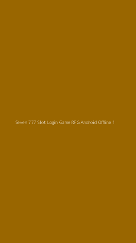 Tampilan Antarmuka Aplikasi Seven 777 Slot Login Game Rpg Android Offline - 1