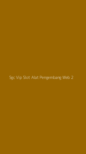 Tampilan Antarmuka Aplikasi Sgc Vip Slot Alat Pengembang Web - 2
