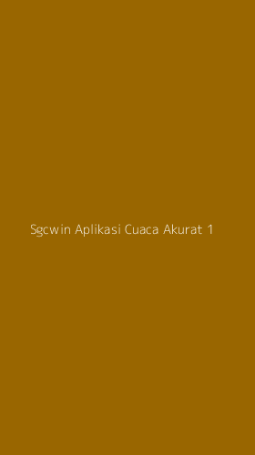 Tampilan Antarmuka Aplikasi Sgcwin Aplikasi Cuaca Akurat - 1