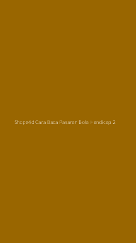 Tampilan Antarmuka Aplikasi Shope4d Cara Baca Pasaran Bola Handicap - 2