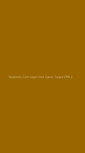 Tampilan Antarmuka Aplikasi Shoptoto Com Login Slot Gacor Tanpa Vpn - 2
