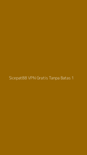 Tampilan Antarmuka Aplikasi Sicepat88 Vpn Gratis Tanpa Batas - 1