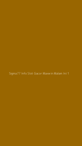 Tampilan Antarmuka Aplikasi Sigma77 Info Slot Gacor Maxwin Malam Ini - 1