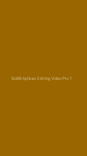 Tampilan Antarmuka Aplikasi Sio88 Aplikasi Editing Video Pro - 1