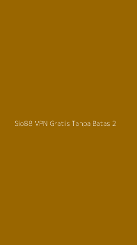 Tampilan Antarmuka Aplikasi Sio88 Vpn Gratis Tanpa Batas - 2