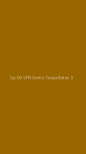 Tampilan Antarmuka Aplikasi Sip 69 Vpn Gratis Tanpa Batas - 3