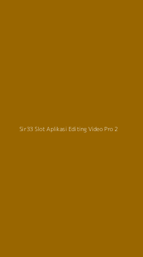 Tampilan Antarmuka Aplikasi Sir33 Slot Aplikasi Editing Video Pro - 2