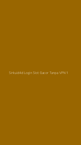 Tampilan Antarmuka Aplikasi Sirkuid4d Login Slot Gacor Tanpa Vpn - 1