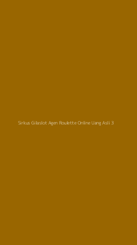 Tampilan Antarmuka Aplikasi Sirkus Gilaslot Agen Roulette Online Uang Asli - 3