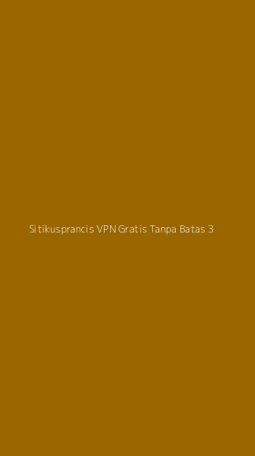 Tampilan Antarmuka Aplikasi Sitikusprancis Vpn Gratis Tanpa Batas - 3