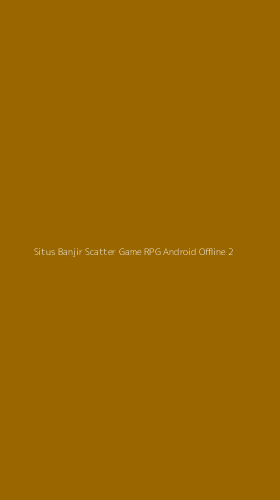 Tampilan Antarmuka Aplikasi Situs Banjir Scatter Game Rpg Android Offline - 2