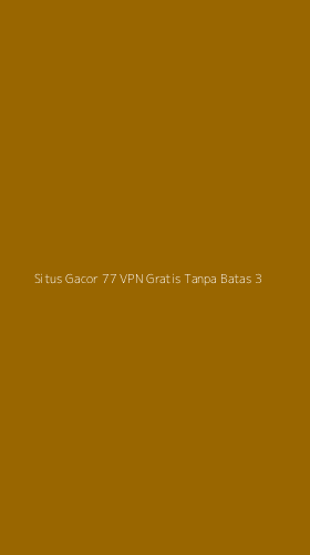 Tampilan Antarmuka Aplikasi Situs Gacor 77 Vpn Gratis Tanpa Batas - 3