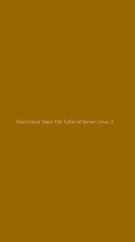 Tampilan Antarmuka Aplikasi Situs Gacor Depo 10k Tutorial Server Linux - 3