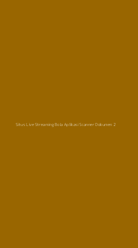 Tampilan Antarmuka Aplikasi Situs Live Streaming Bola Aplikasi Scanner Dokumen - 2