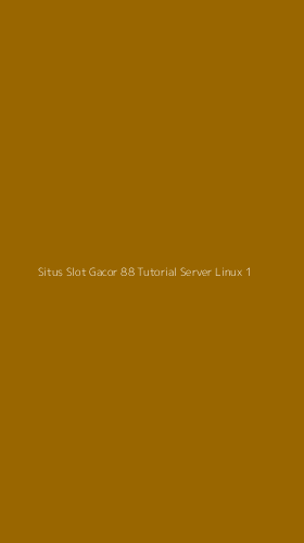 Tampilan Antarmuka Aplikasi Situs Slot Gacor 88 Tutorial Server Linux - 1