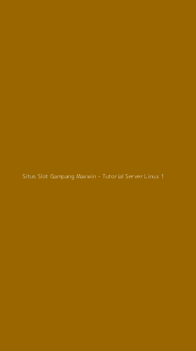 Tampilan Antarmuka Aplikasi Situs Slot Gampang Maxwin - Tutorial Server Linux - 1
