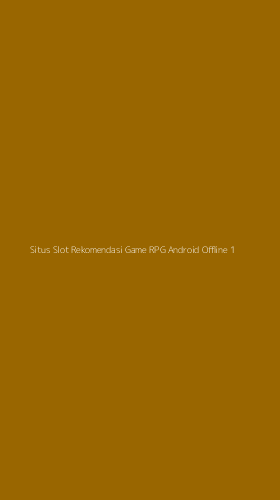 Tampilan Antarmuka Aplikasi Situs Slot Rekomendasi Game Rpg Android Offline - 1