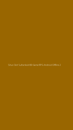 Tampilan Antarmuka Aplikasi Situs Slot Sultankoin99 Game Rpg Android Offline - 2