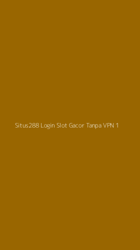 Tampilan Antarmuka Aplikasi Situs288 Login Slot Gacor Tanpa Vpn - 1