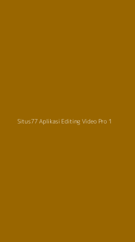 Tampilan Antarmuka Aplikasi Situs77 Aplikasi Editing Video Pro - 1